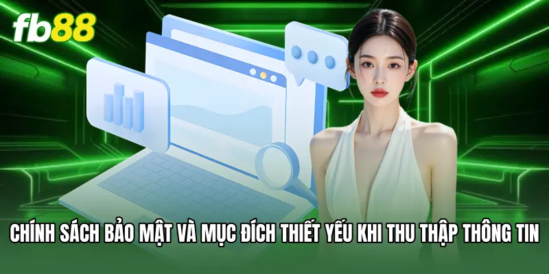 Chính Sách Bảo Mật FB88 - Cập Nhật Quy Định An Toàn 1 Chính sách bảo mật và mục đích thiết yếu khi thu thập thông tin