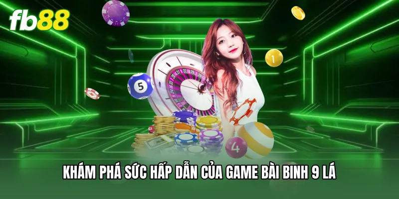 Khám phá sức hấp dẫn của game bài binh 9 lá