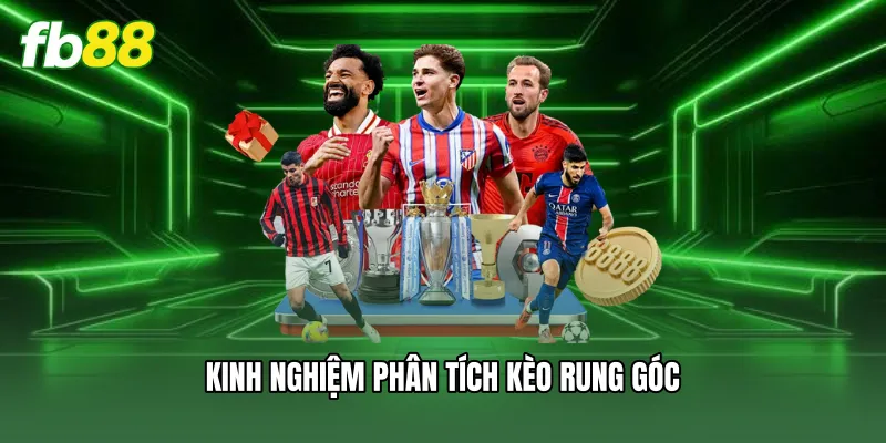 Kinh nghiệm phân tích kèo rung góc