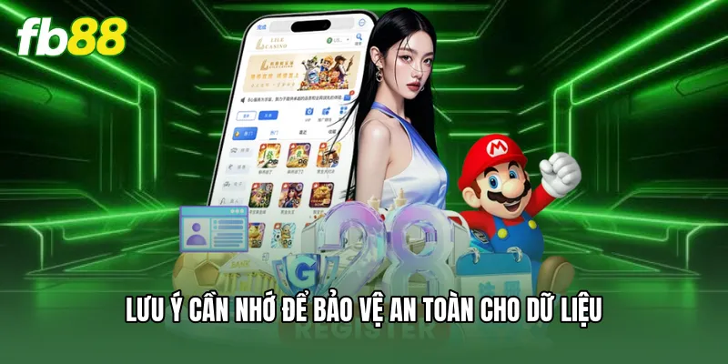 Lưu ý cần nhớ để bảo vệ an toàn cho dữ liệu