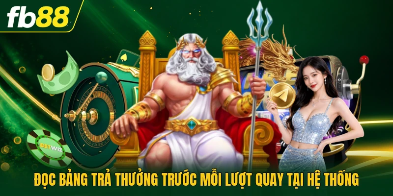 Đọc bảng trả thưởng trước mỗi lượt quay tại hệ thống