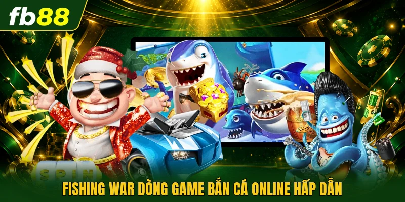 Fishing War dòng game bắn cá online hấp dẫn