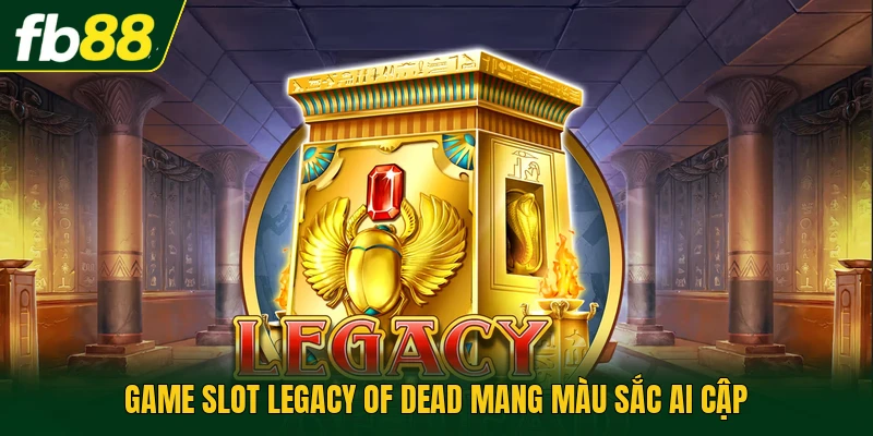 Game slot Legacy of Dead mang màu sắc Ai Cập