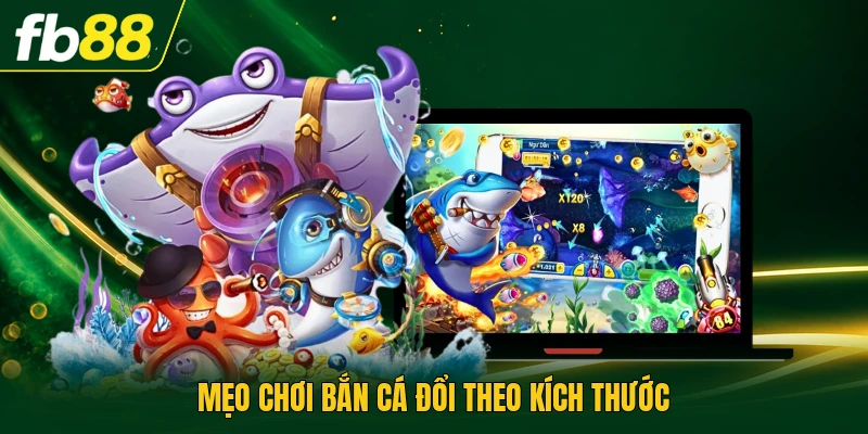 Mẹo Chơi Bắn Cá Chọn Ba Mức Vũ Khí Phù Hợp Cho Mục Tiêu 1 Mẹo chơi bắn cá đổi theo kích thước