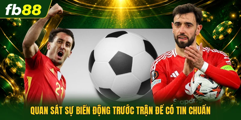 Tips Bóng Đá Chuẩn Xác Hiệu Quả Do Chuyên Gia Chia Sẻ 2026 2 Quan sát sự biến động trước trận để có tin chuẩn